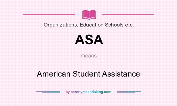 What does ASA mean? It stands for American Student Assistance