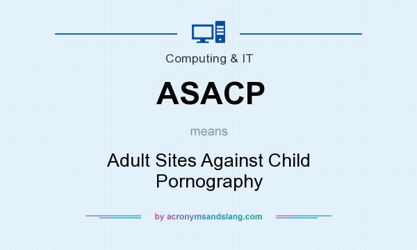 What does ASACP mean? It stands for Adult Sites Against Child Pornography