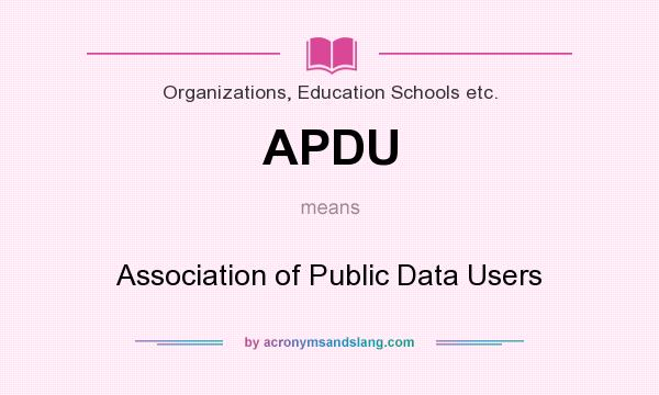 What does APDU mean? It stands for Association of Public Data Users