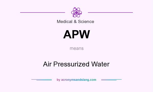 What does APW mean? It stands for Air Pressurized Water