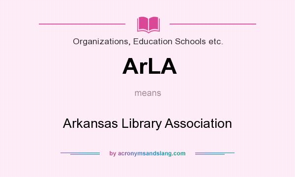 What does ArLA mean? It stands for Arkansas Library Association