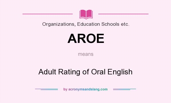What does AROE mean? It stands for Adult Rating of Oral English