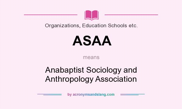 What does ASAA mean? It stands for Anabaptist Sociology and Anthropology Association
