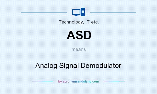 What does ASD mean? It stands for Analog Signal Demodulator