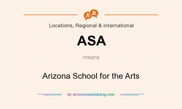 What does ASA mean? It stands for Arizona School for the Arts