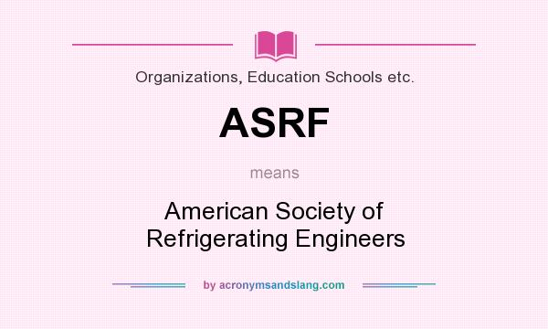 What does ASRF mean? It stands for American Society of Refrigerating Engineers