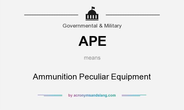 What does APE mean? It stands for Ammunition Peculiar Equipment
