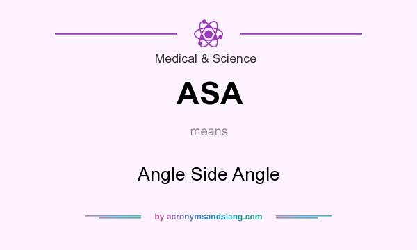 What does ASA mean? It stands for Angle Side Angle