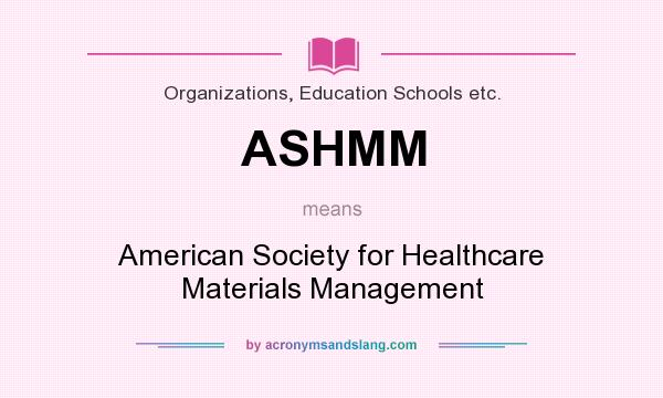 What does ASHMM mean? It stands for American Society for Healthcare Materials Management