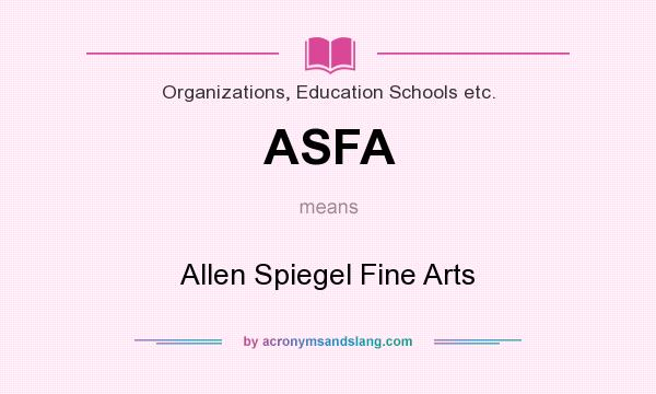 What does ASFA mean? It stands for Allen Spiegel Fine Arts