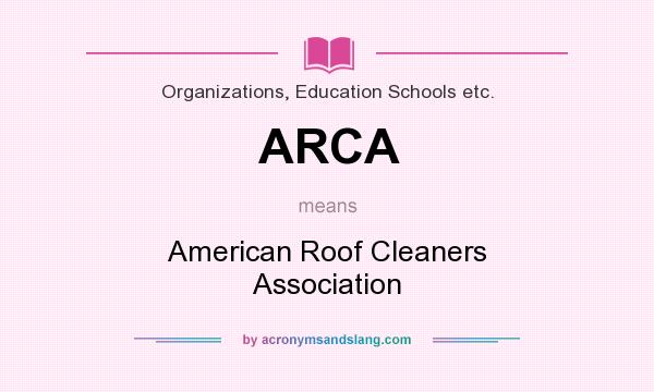 What does ARCA mean? It stands for American Roof Cleaners Association