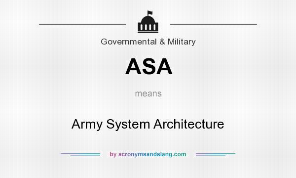 What does ASA mean? It stands for Army System Architecture