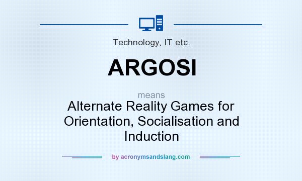 What does ARGOSI mean? It stands for Alternate Reality Games for Orientation, Socialisation and Induction