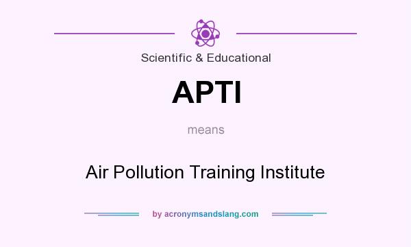 What does APTI mean? It stands for Air Pollution Training Institute
