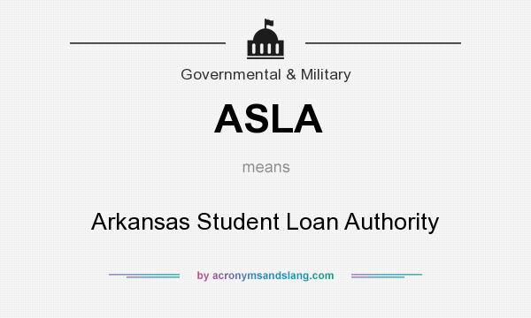 What does ASLA mean? It stands for Arkansas Student Loan Authority