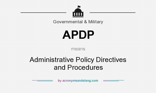 What does APDP mean? It stands for Administrative Policy Directives and Procedures
