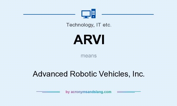 What does ARVI mean? It stands for Advanced Robotic Vehicles, Inc.