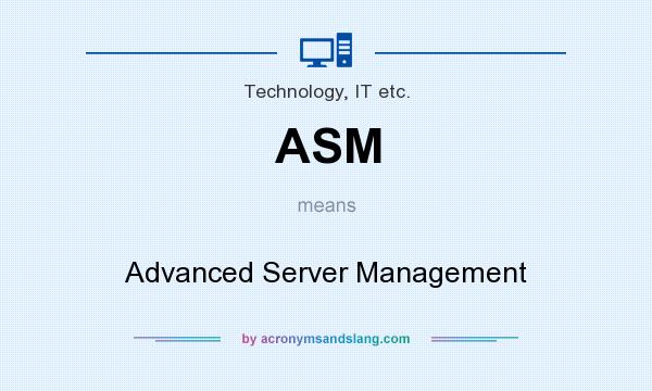 What does ASM mean? It stands for Advanced Server Management