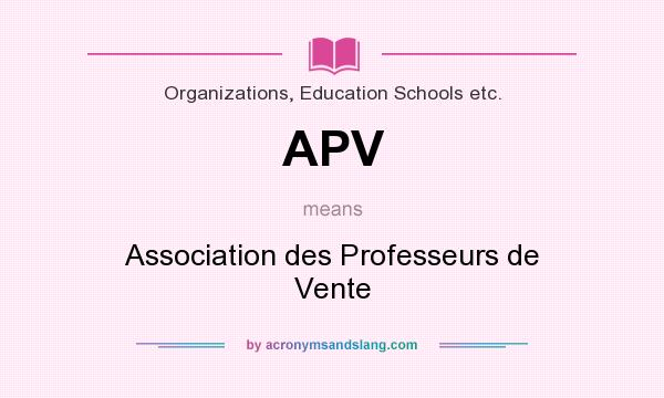 What does APV mean? It stands for Association des Professeurs de Vente