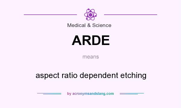 What does ARDE mean? It stands for aspect ratio dependent etching