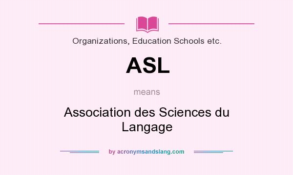 What does ASL mean? It stands for Association des Sciences du Langage
