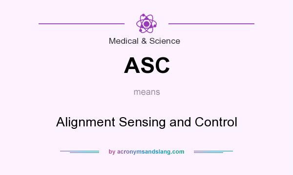 What does ASC mean? It stands for Alignment Sensing and Control