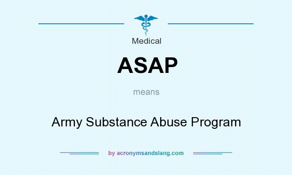 What does ASAP mean? It stands for Army Substance Abuse Program