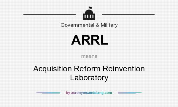 What does ARRL mean? It stands for Acquisition Reform Reinvention Laboratory