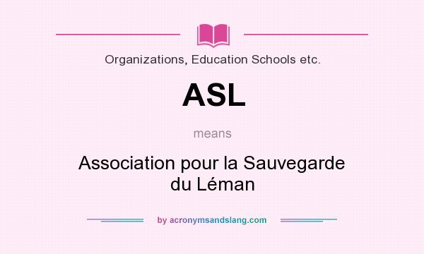 What does ASL mean? It stands for Association pour la Sauvegarde du Léman