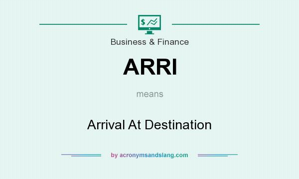 What does ARRI mean? It stands for Arrival At Destination