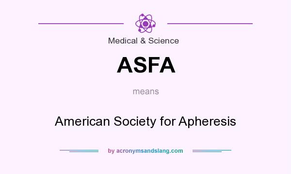 What does ASFA mean? It stands for American Society for Apheresis