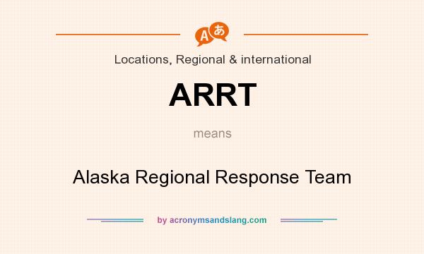 What does ARRT mean? It stands for Alaska Regional Response Team