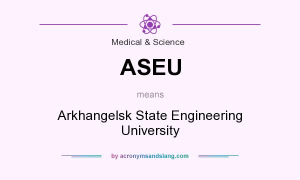 What does ASEU mean? It stands for Arkhangelsk State Engineering University