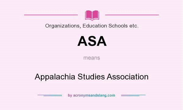 What does ASA mean? It stands for Appalachia Studies Association