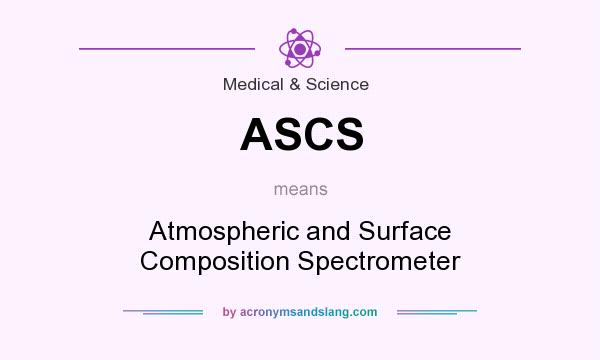 What does ASCS mean? It stands for Atmospheric and Surface Composition Spectrometer