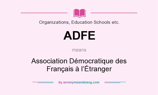 What does ADFE mean? It stands for Association Démocratique des Français à l’Étranger