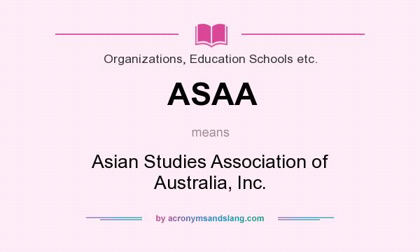 What does ASAA mean? It stands for Asian Studies Association of Australia, Inc.