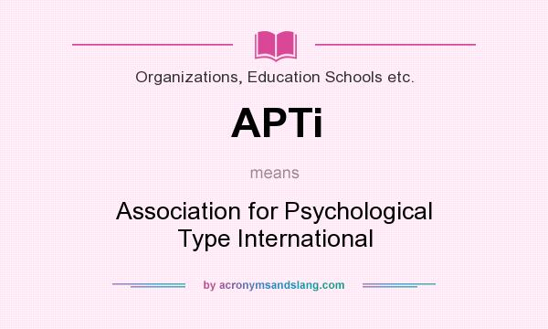 What does APTi mean? It stands for Association for Psychological Type International