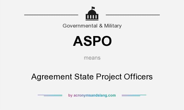 What does ASPO mean? It stands for Agreement State Project Officers