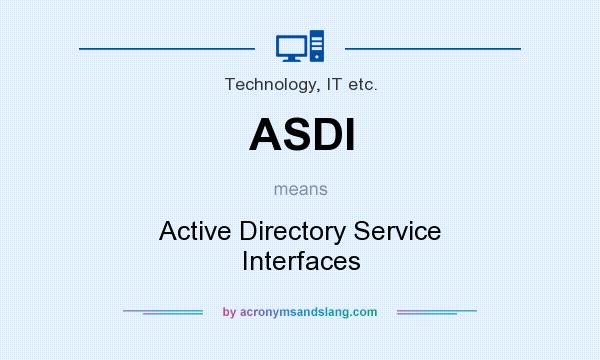 What does ASDI mean? It stands for Active Directory Service Interfaces