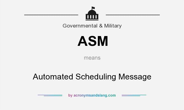 What does ASM mean? It stands for Automated Scheduling Message