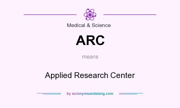 What does ARC mean? It stands for Applied Research Center