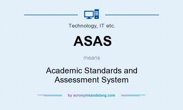 What does ASAS mean? It stands for Academic Standards and Assessment System