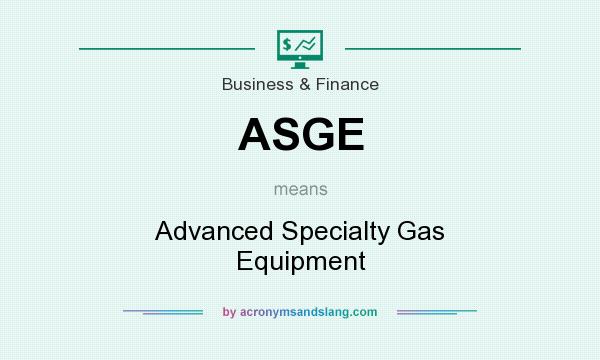 What does ASGE mean? It stands for Advanced Specialty Gas Equipment