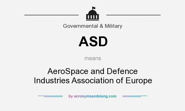 What does ASD mean? It stands for AeroSpace and Defence Industries Association of Europe