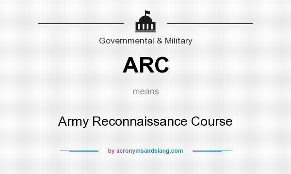 What does ARC mean? It stands for Army Reconnaissance Course