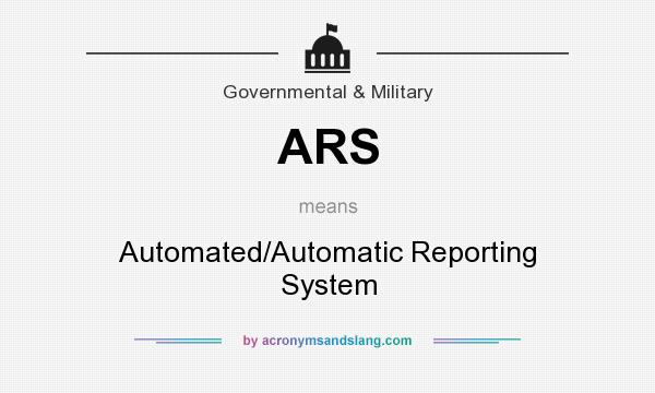 What does ARS mean? It stands for Automated/Automatic Reporting System