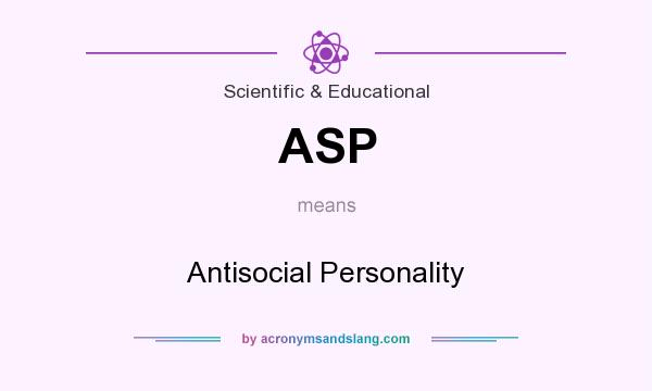 What does ASP mean? It stands for Antisocial Personality