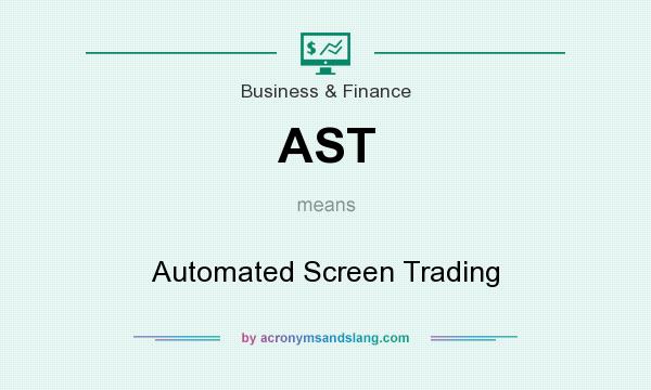 What does AST mean? It stands for Automated Screen Trading