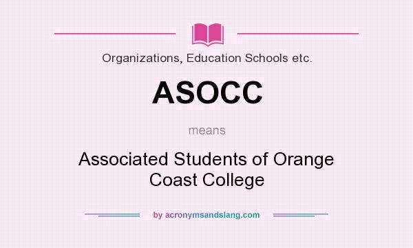What does ASOCC mean? It stands for Associated Students of Orange Coast College